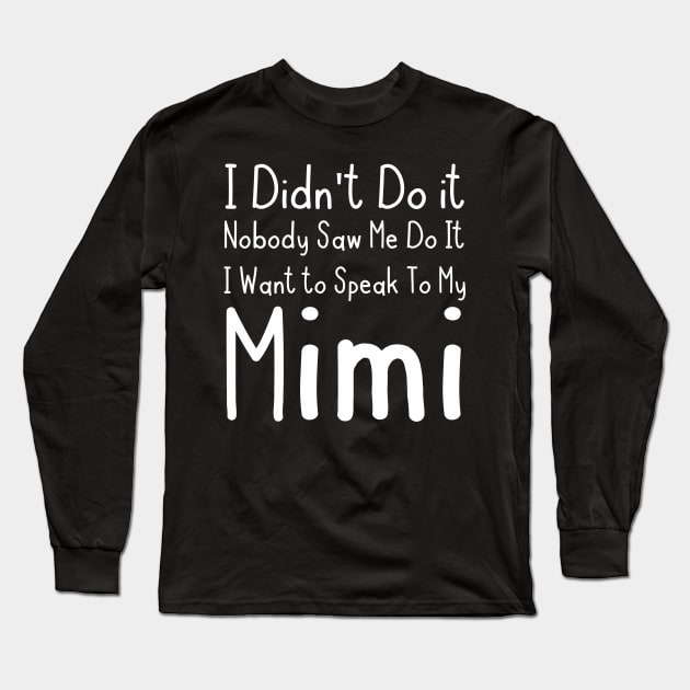 I Want To Speak To My Mimi Long Sleeve T-Shirt by gotravele store